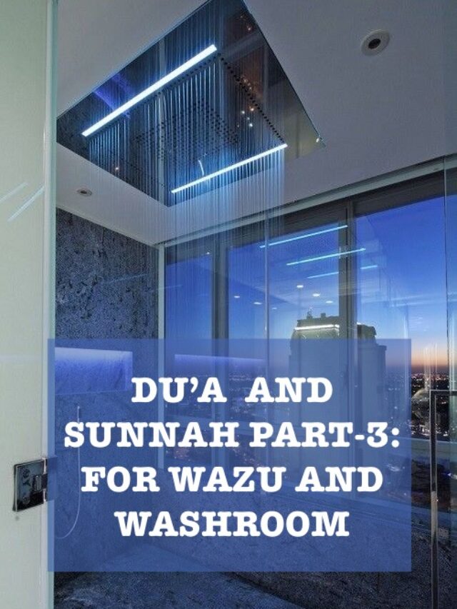 DU’A AND SUNNAH PART-3: FOR WAZU AND WASHROOM