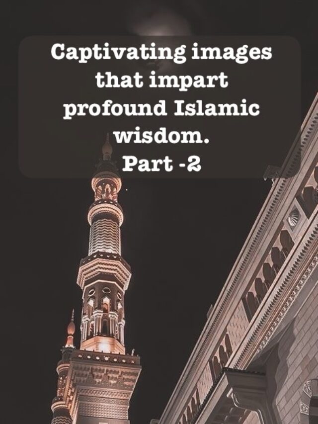 Captivating images patrt-2 :That impart profound Islamic wisdom.